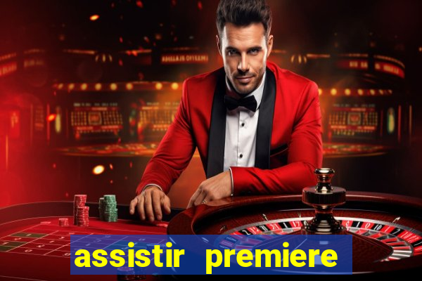 assistir premiere ao vivo